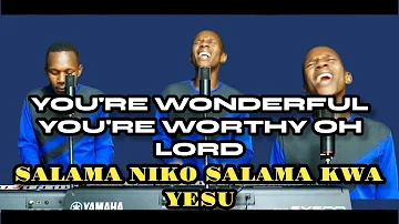 YOU'RE WONDERFUL, SALAMA NIKO SALAMA,, NIMEMPATA ASIYE BADILIKA AND JESUS IS A MIGHTY GOD Praise