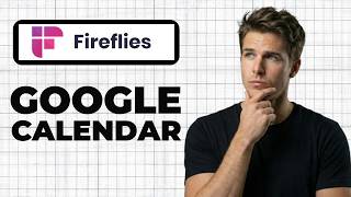 How To Connect Fireflies To Google Calendar (Full Guide)