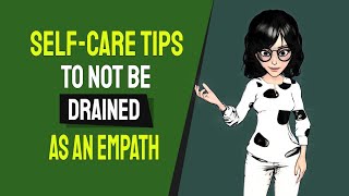 How to Not Be Drained as an Empath? 6 Self-care Tips to Consider