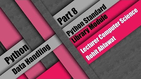 Python Data Handling | Part 8 |  Python Standard Library Module | Rohit Ahlawat