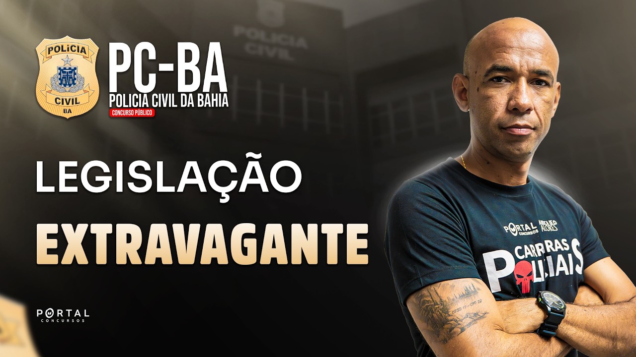 CONCURSO POLÍCIA CIVIL/BA: LEGISLAÇÃO EXTRAVAGANTE | Com o Profº. Antônio Silvestre