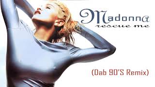 Madonna - Rescue Me (Dab 90'S Remix)
