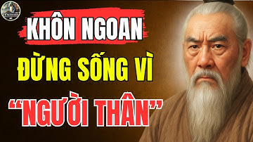 Cổ Nhân Dạy – Muốn NHẸ LÒNG, hãy BUÔNG BỎ NGƯỜI THÂN khiến bạn mệt mỏi | Triết Lý Sống