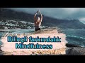 Bilinçli farkındalık nedir? Mindfulness nasıl uygulanır?