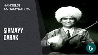 Hangeldi Annamyradow -  Şirmaýy darak (Arhiw)