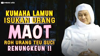BAYANGKEUN ISUKAN URANG MA0T ROH URANG TEU SUCI DEI SEPERTI ASLINA | ABUYA UCI