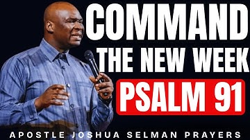COMMAND THE NEW WEEK [PSALM 91] MORNING PRAYERS || APOSTLE JOSHUA SELMAN