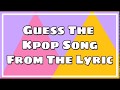 Guess The Kpop Song From The Lyric