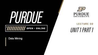 Data Mining | 02 - Unit 1 Part 1 | Purdue University