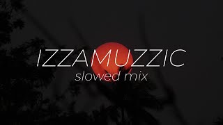 izzamuzzic - slowed mix (2021)