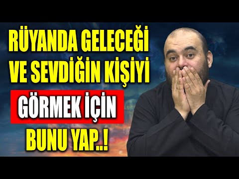 RÜYANDA GELECEĞİ VE SEVDİĞİN KİŞİYİ GÖRMEK İÇİN BUNU YAP !