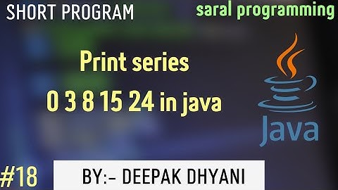 print series 0 3 8 15 24 ||in java||series in java||saral programming ||#18