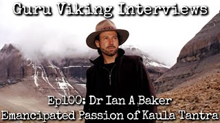 Ep100: Emancipated Passion of Kaula Tantra - Ian Baker