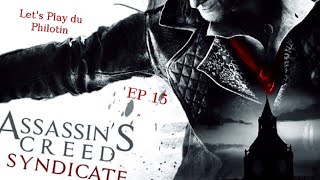 Assassin&#39;s Creed Syndicate Ep 15 Let&#39;s Play du Philotin