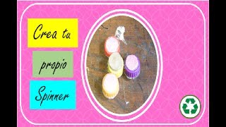 CREA TU PROPIO SPINNER +RECICLA+