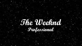 The Weeknd - 05. Professional