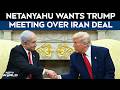 US Iran Deal | Netanyahu Seeks Trump Meeting Amid Concerns Over Iran Deal