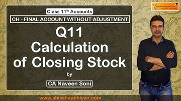 Q11 Calculation Of Closing Stock | Final Account Without Adjustment | CBSE Class 11 Accounts