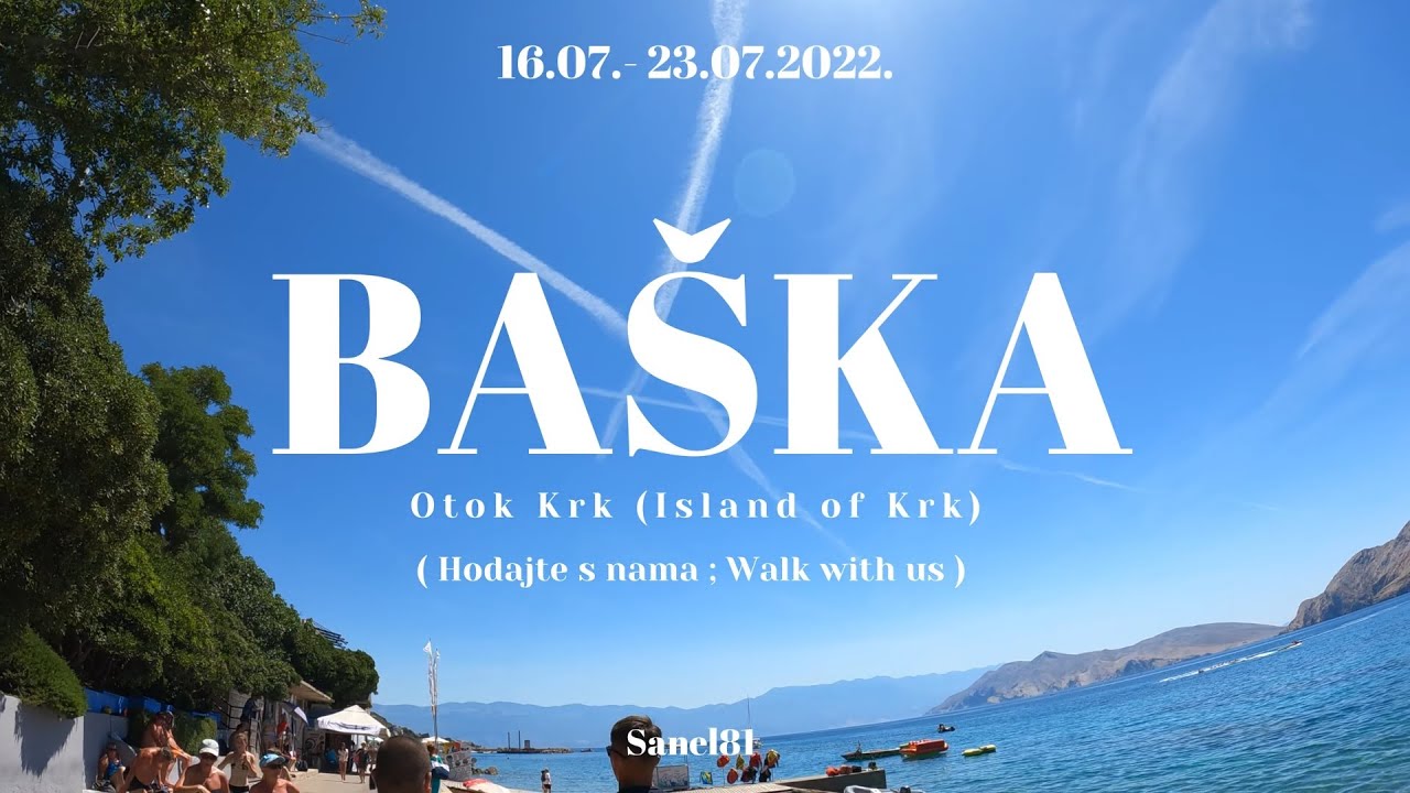 Baška, Otok Krk (16.07.-23.07.2022) Hrvatska,Croatia 4K