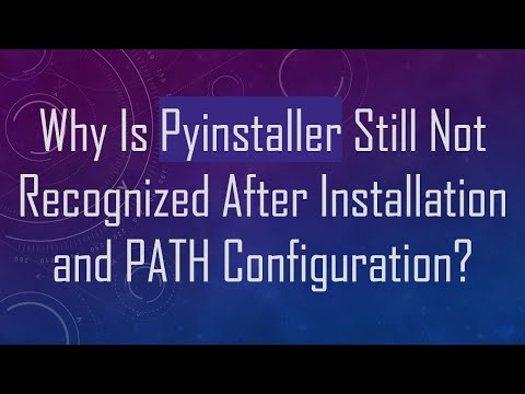 Why Is Pyinstaller Still Not Recognized After Installation and PATH Configuration?