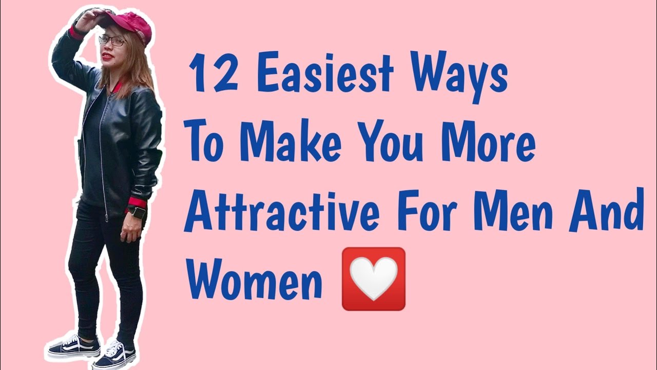 12 Easiest Ways To Make Yourself More Attractive By Simply Improving Yourself Nahjo Di