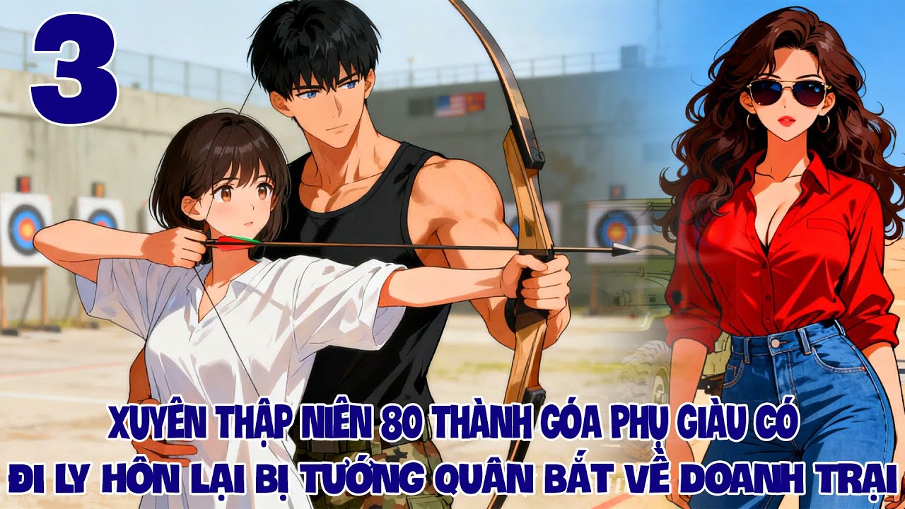 Xuyên Thành Góa Phụ Giàu Có Thập Niên 80: Đi Ly Hôn Lại Bị Tướng Quân Bắt Về Doanh Trại