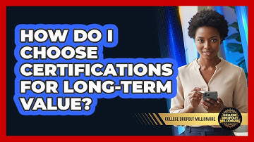 How Do I Choose Certifications For Long-Term Value?
