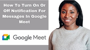 How To Turn On Or Off Notification For Messages In Google Meet