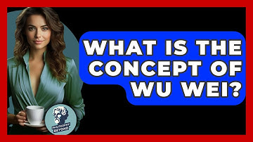 What Is The Concept Of Wu Wei? - Philosophy Beyond