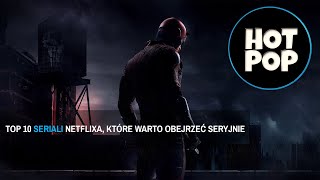 TOP 10 - SERIALE NETFLIXA, KTÓRE WARTO OBEJRZEĆ SERYJNIE