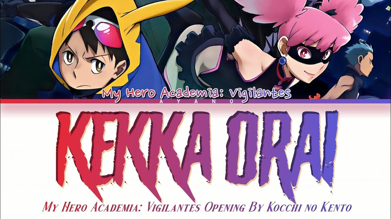 My Hero Academia: Vigilantes - Opening FULL『KEKKA ORAI』by Kocchi no Kento (Lyrics) My Hero Academia: Vigilantes - Opening FULL『KEKKA ORAI』by Kocchi no Kento (Lyrics)