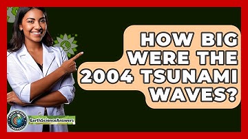How Big Were The 2004 Tsunami Waves? - Earth Science Answers