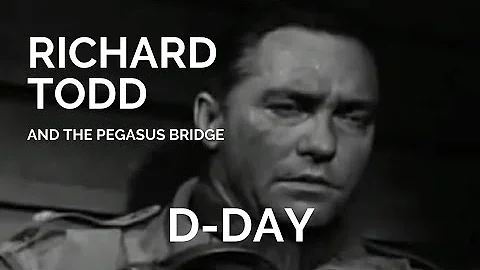Richard Todd and the Pegasus Bridge: D-Day