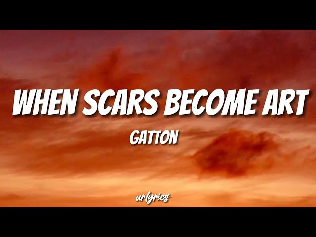 GATTON - WHEN SCARS BECOME ART (LYRICVIDEO) | urlyrics
