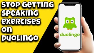 How To Stop Getting Speaking Exercises On Duolingo