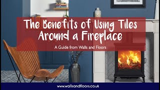 The Benefits of Using Tiles around a Fireplace