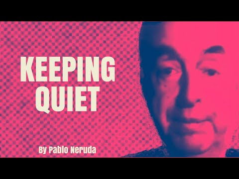 Keeping Quiet - by Pablo Neruda (Poetry Reading)
