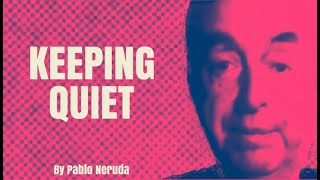 Keeping Quiet - by Pablo Neruda (Poetry Reading)