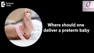Where should one deliver a preterm baby? - Dr. Piyush Shah of Cloudnine Hospitals | Doctors’ Circle