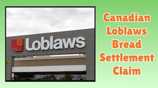 Canadian Loblaws Bread Settlement Claim $500 M Payout