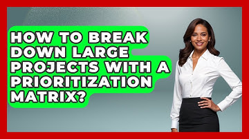 How To Break Down Large Projects With A Prioritization Matrix? - Junior Year Jumpstart