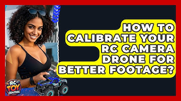 How to calibrate your RC camera drone for better footage? - RC Toy Central