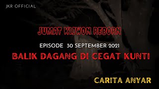 CARITA ANYAR | Jum'at Kliwon Reborn 30 Sept 2021 | PANGALAMAN BALIK DAGANG DI CEGAT KUNTI