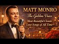 Matt Monro The Golden Voice Most Beautiful Classic Love Songs Of All Time