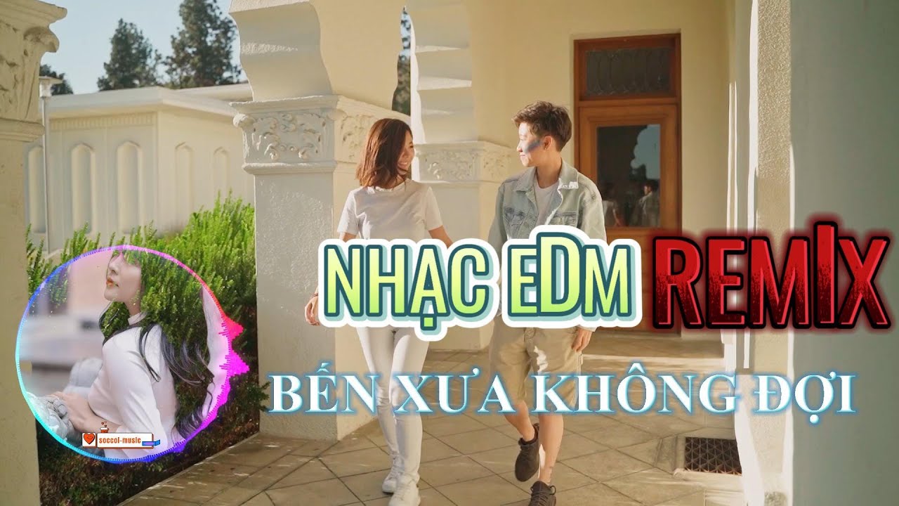 ĐÒ SANG KHÔNG HẸN🎶BẾN XƯA KHÔNG ĐỢI🎶NHỮNG BẢN EDM REMIX HAY NHẤT