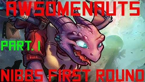 Awesomenauts: Nibbs First Round Part 1