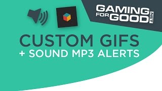 EASY SETUP!| Gaming4Good [CUSTOM GIF+Mp3 ALERTS] 4 Minutes!