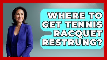 Where To Get Tennis Racquet Restrung? - The Racket Xpert