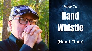 How To Hand Whistle, aka Wild Whistle, Owl Hoot, Hand Flute