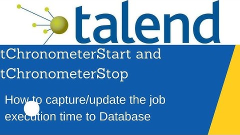 Talend | tChronometerStart and tChronometerStop | How to capture the start, end  time of the job.